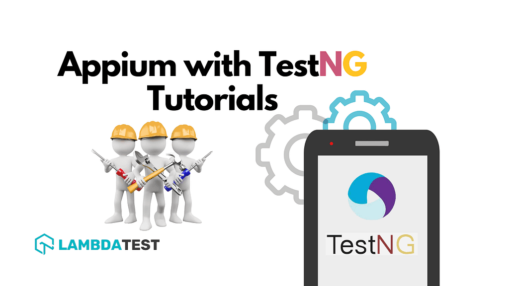 Appium With TestNG [Tutorial] | LambdaTest